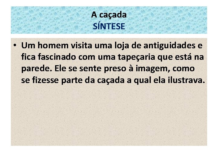 A caçada SÍNTESE • Um homem visita uma loja de antiguidades e fica fascinado