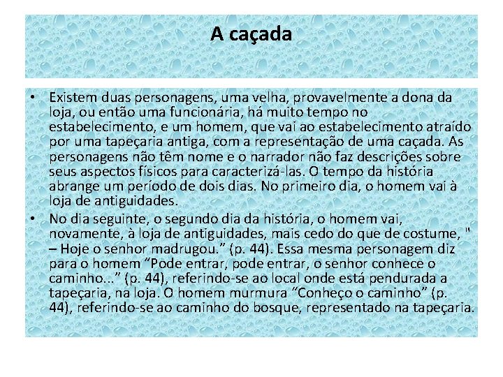 A caçada • Existem duas personagens, uma velha, provavelmente a dona da loja, ou