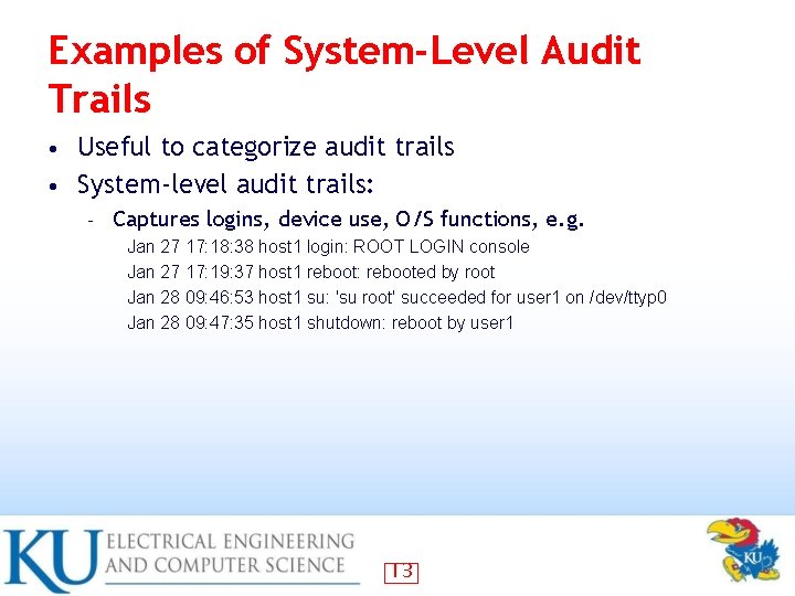 Examples of System-Level Audit Trails Useful to categorize audit trails • System-level audit trails: