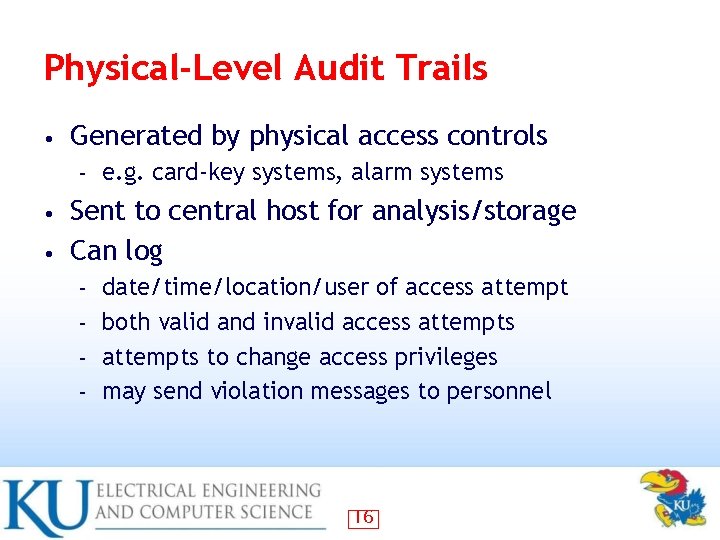 Physical-Level Audit Trails • Generated by physical access controls – e. g. card-key systems,