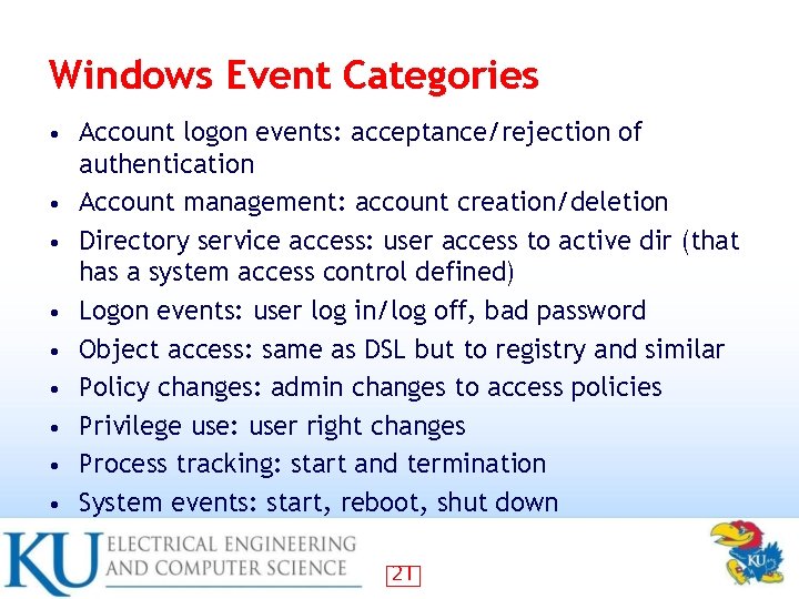 Windows Event Categories • • • Account logon events: acceptance/rejection of authentication Account management: