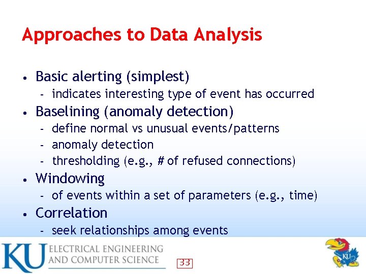 Approaches to Data Analysis • Basic alerting (simplest) – • indicates interesting type of