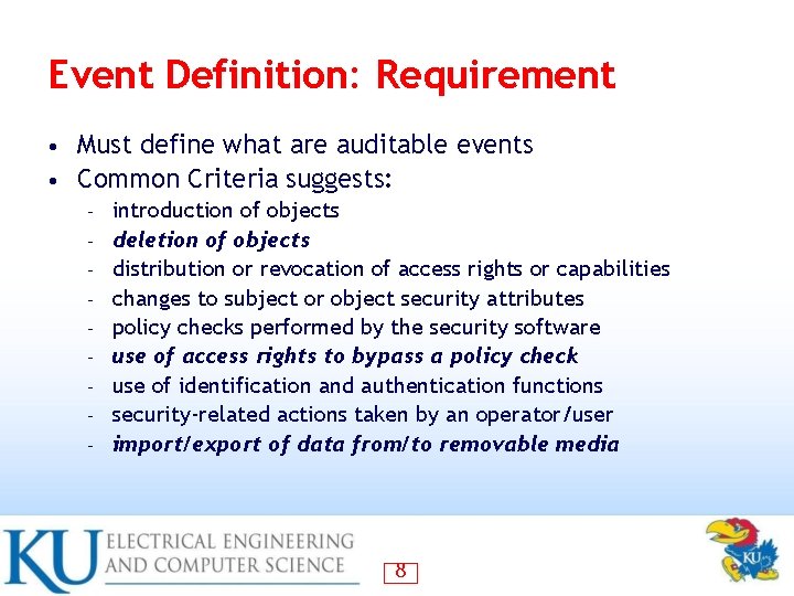 Event Definition: Requirement Must define what are auditable events • Common Criteria suggests: •