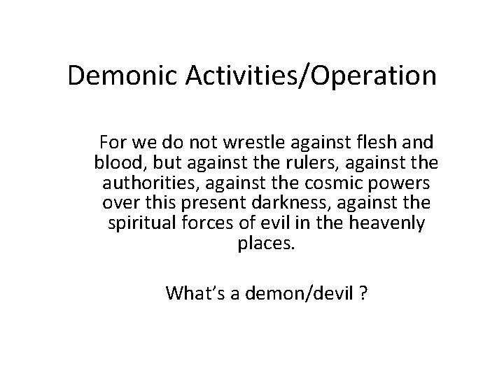 Demonic Activities/Operation For we do not wrestle against flesh and blood, but against the