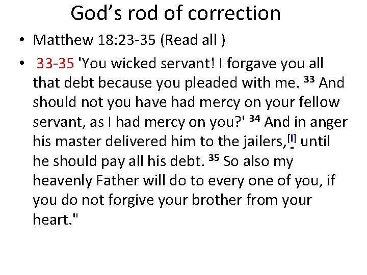 God’s rod of correction • Matthew 18: 23 -35 (Read all ) • 33