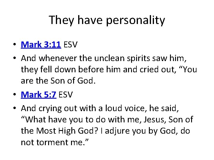 They have personality • Mark 3: 11 ESV • And whenever the unclean spirits