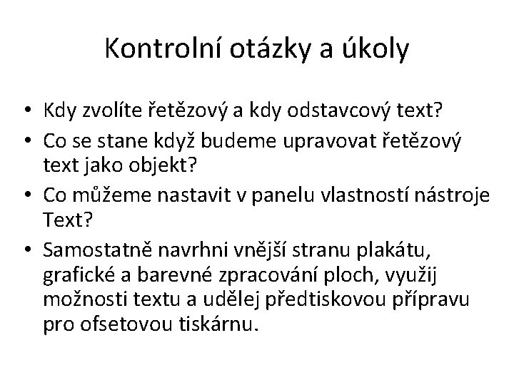 Kontrolní otázky a úkoly • Kdy zvolíte řetězový a kdy odstavcový text? • Co