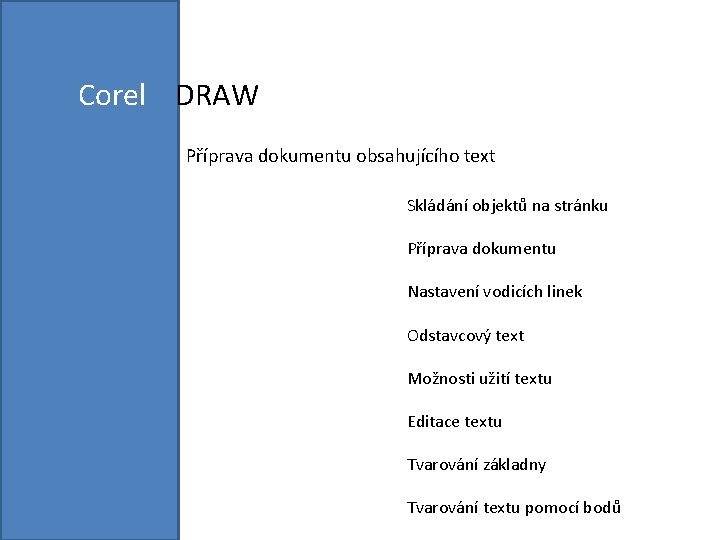 Corel DRAW Příprava dokumentu obsahujícího text Skládání objektů na stránku Příprava dokumentu Nastavení vodicích