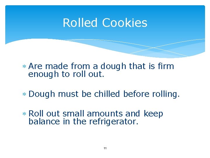 Rolled Cookies Are made from a dough that is firm enough to roll out.