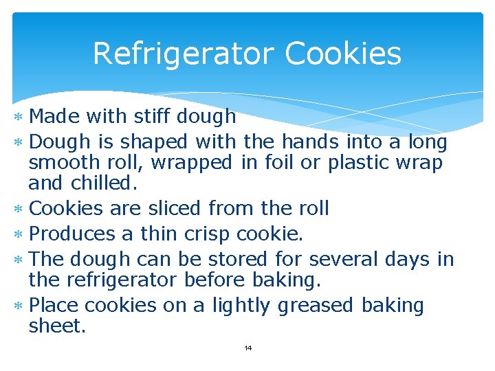 Refrigerator Cookies Made with stiff dough Dough is shaped with the hands into a