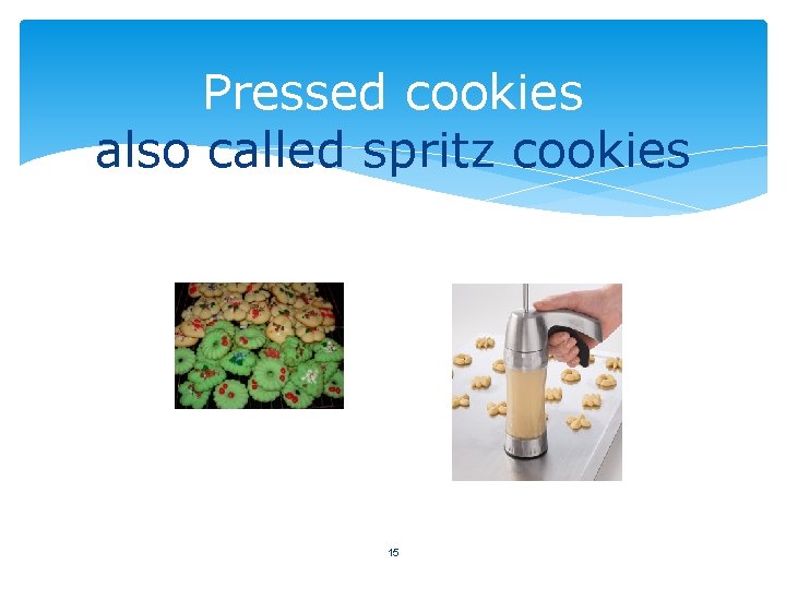 Pressed cookies also called spritz cookies 15 