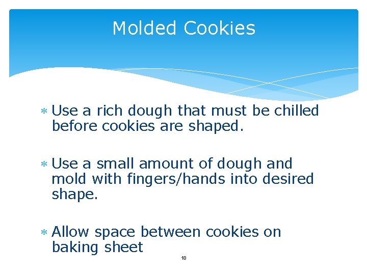 Molded Cookies Use a rich dough that must be chilled before cookies are shaped.