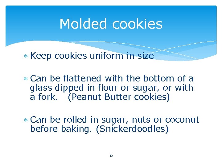 Molded cookies Keep cookies uniform in size Can be flattened with the bottom of