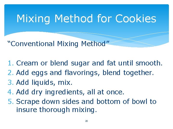 Mixing Method for Cookies “Conventional Mixing Method” 1. Cream or blend sugar and fat