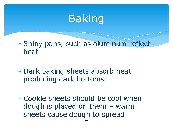 Baking Shiny pans, such as aluminum reflect heat Dark baking sheets absorb heat producing