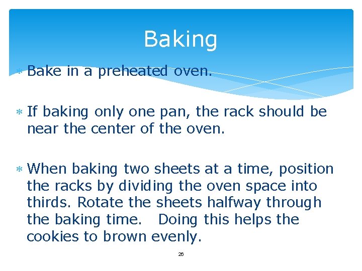 Baking Bake in a preheated oven. If baking only one pan, the rack should