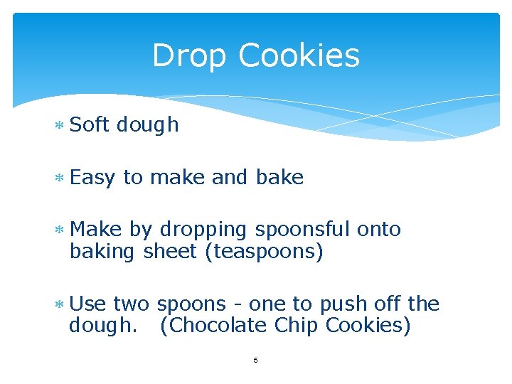 Drop Cookies Soft dough Easy to make and bake Make by dropping spoonsful onto