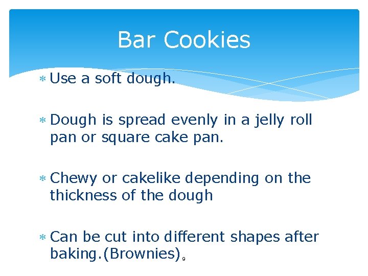 Bar Cookies Use a soft dough. Dough is spread evenly in a jelly roll