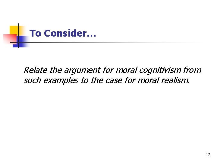 To Consider… Relate the argument for moral cognitivism from such examples to the case