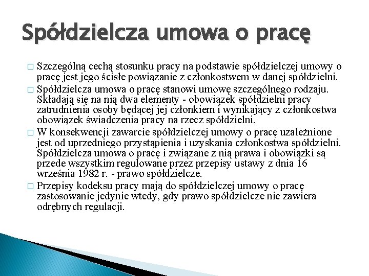 Spółdzielcza umowa o pracę Szczególną cechą stosunku pracy na podstawie spółdzielczej umowy o pracę