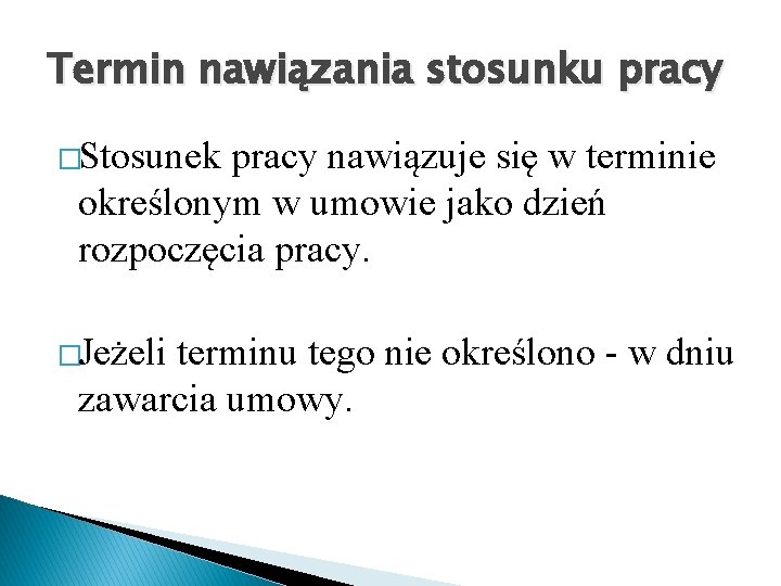 Termin nawiązania stosunku pracy �Stosunek pracy nawiązuje się w terminie określonym w umowie jako