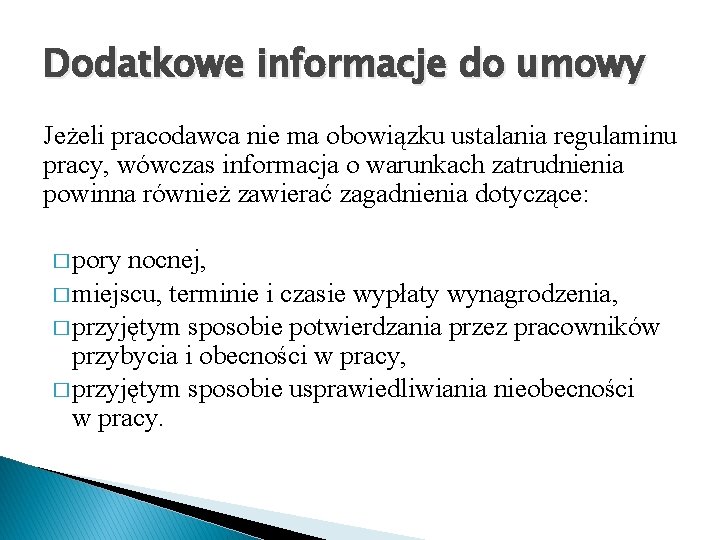 Dodatkowe informacje do umowy Jeżeli pracodawca nie ma obowiązku ustalania regulaminu pracy, wówczas informacja