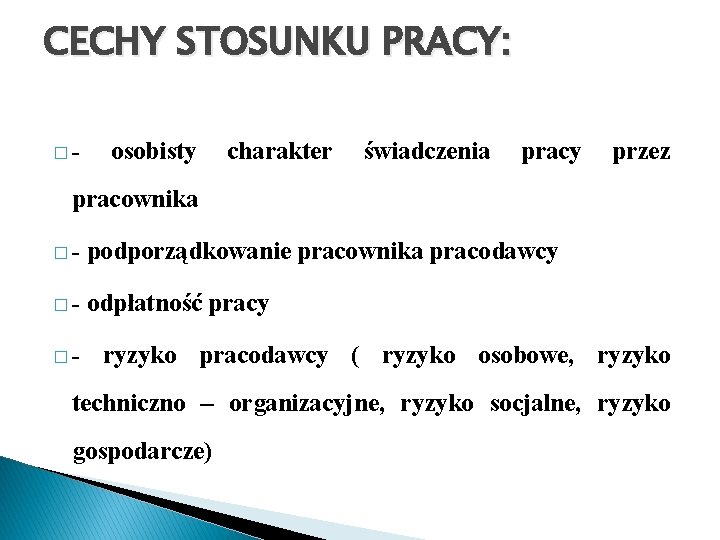 CECHY STOSUNKU PRACY: � - osobisty charakter świadczenia pracy przez pracownika � - podporządkowanie