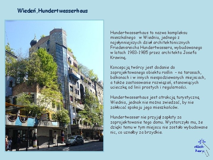 Wiedeń, Hundertwasserhaus to nazwa kompleksu mieszkalnego w Wiedniu, jednego z najsłynniejszych dzieł architektonicznych Friedensreicha