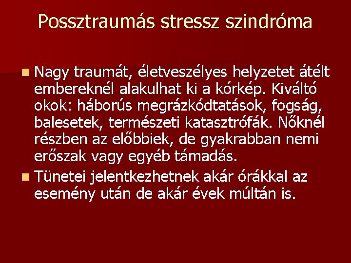 Possztraumás stressz szindróma n Nagy traumát, életveszélyes helyzetet átélt embereknél alakulhat ki a kórkép.