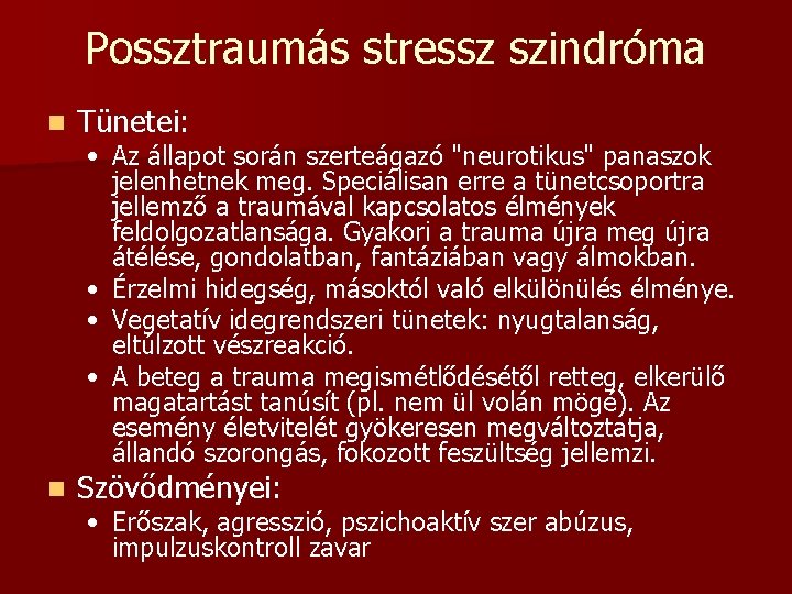 Possztraumás stressz szindróma n Tünetei: n Szövődményei: • Az állapot során szerteágazó "neurotikus" panaszok