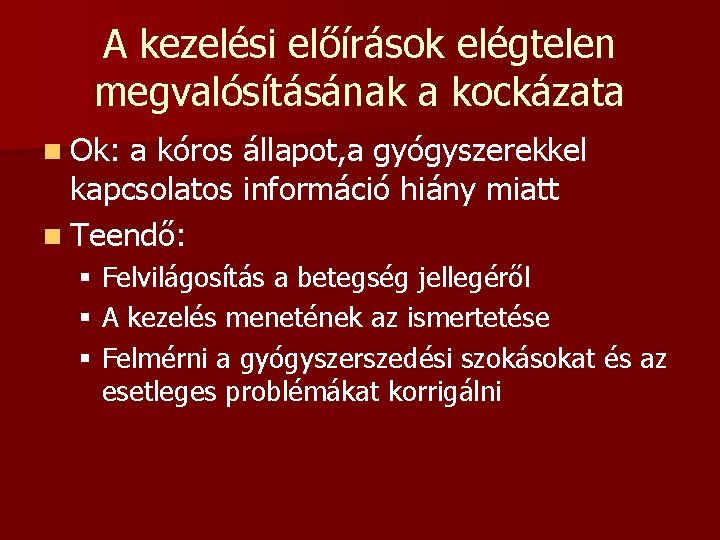 A kezelési előírások elégtelen megvalósításának a kockázata n Ok: a kóros állapot, a gyógyszerekkel