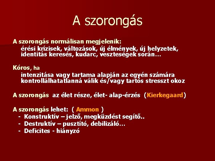 A szorongás normálisan megjelenik: érési krízisek, változások, új élmények, új helyzetek, identitás keresés, kudarc,