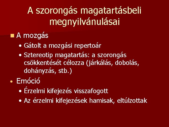 A szorongás magatartásbeli megnyilvánulásai n. A mozgás • Gátolt a mozgási repertoár • Sztereotip