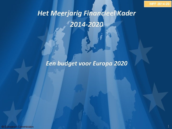 MFF 2014 -20 Het Meerjarig Financieel Kader 2014 -2020 Een budget voor Europa 2020