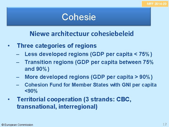 MFF 2014 -20 Cohesie Niewe architectuur cohesiebeleid • Three categories of regions – Less