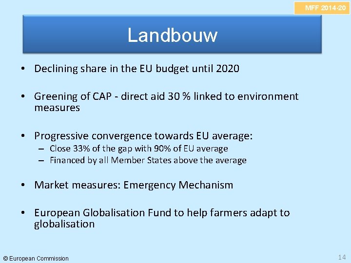 MFF 2014 -20 Landbouw • Declining share in the EU budget until 2020 •
