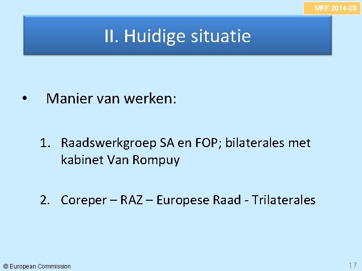 MFF 2014 -20 II. Huidige situatie • Manier van werken: 1. Raadswerkgroep SA en