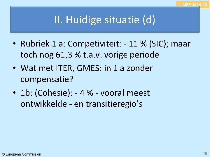 MFF 2014 -20 II. Huidige situatie (d) • Rubriek 1 a: Competiviteit: - 11