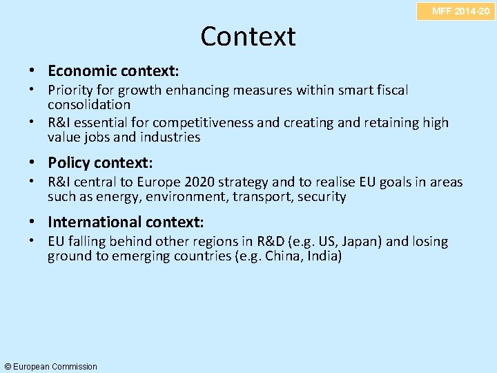 MFF 2014 -20 Context • Economic context: • Priority for growth enhancing measures within