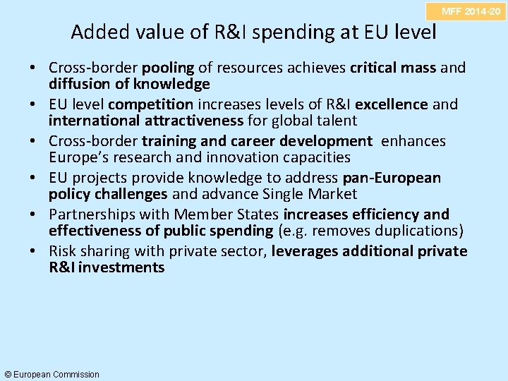 MFF 2014 -20 Added value of R&I spending at EU level • Cross-border pooling