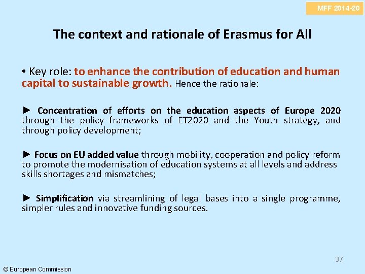 MFF 2014 -20 The context and rationale of Erasmus for All • Key role:
