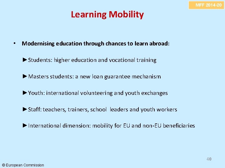 MFF 2014 -20 Learning Mobility • Modernising education through chances to learn abroad: ►Students: