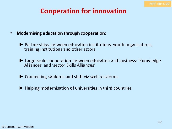 MFF 2014 -20 Cooperation for innovation • Modernising education through cooperation: ► Partnerships between