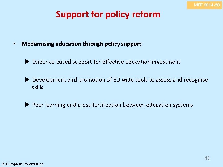 MFF 2014 -20 Support for policy reform • Modernising education through policy support: ►