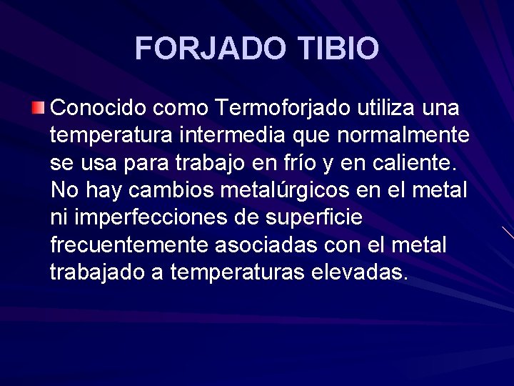 FORJADO TIBIO Conocido como Termoforjado utiliza una temperatura intermedia que normalmente se usa para FORJADO TIBIO Conocido como Termoforjado utiliza una temperatura intermedia que normalmente se usa para