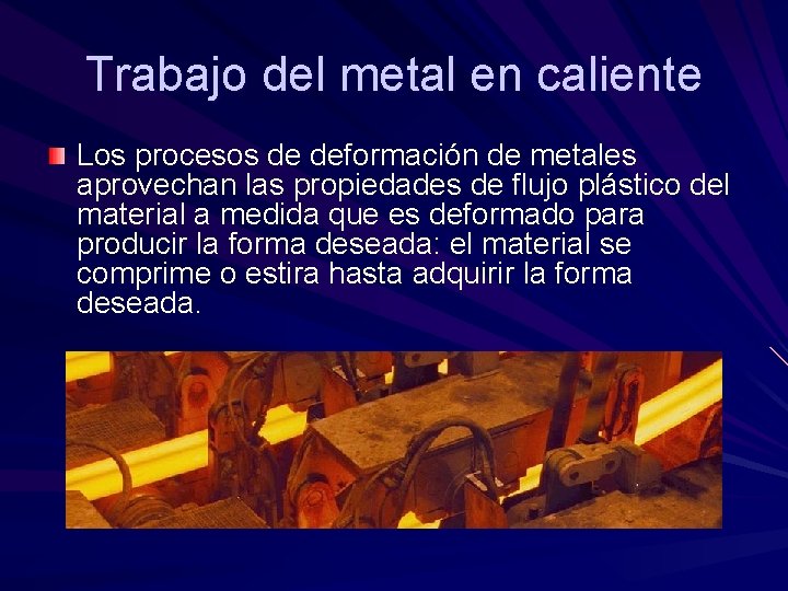 Trabajo del metal en caliente Los procesos de deformación de metales aprovechan las propiedades Trabajo del metal en caliente Los procesos de deformación de metales aprovechan las propiedades