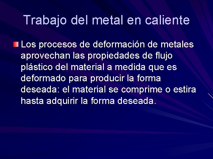 Trabajo del metal en caliente Los procesos de deformación de metales aprovechan las propiedades Trabajo del metal en caliente Los procesos de deformación de metales aprovechan las propiedades