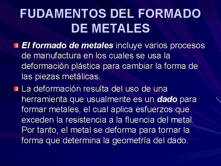 FUDAMENTOS DEL FORMADO DE METALES El formado de metales incluye varios procesos de manufactura FUDAMENTOS DEL FORMADO DE METALES El formado de metales incluye varios procesos de manufactura