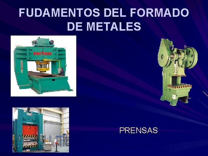 FUDAMENTOS DEL FORMADO DE METALES PRENSAS FUDAMENTOS DEL FORMADO DE METALES PRENSAS