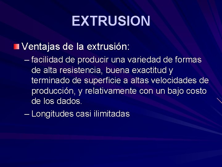 EXTRUSION Ventajas de la extrusión: – facilidad de producir una variedad de formas de EXTRUSION Ventajas de la extrusión: – facilidad de producir una variedad de formas de